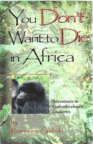 You Don't Want to Die in Africa: Adventures in Underdeveloped Countries ***SIGNED***