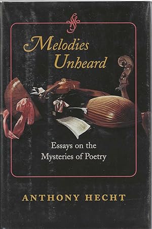 Melodies Unheard: Essays on the Mysteries of Poetry ***SIGNED***