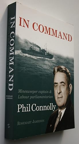 In Command. Minesweeper Captain and Labour Parliamentarian, Phil Connolly. SIGNED
