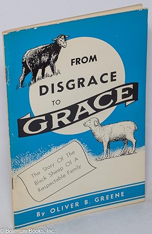 From disgrace to grace; the story of the black sheep of a respectable family before and after con...