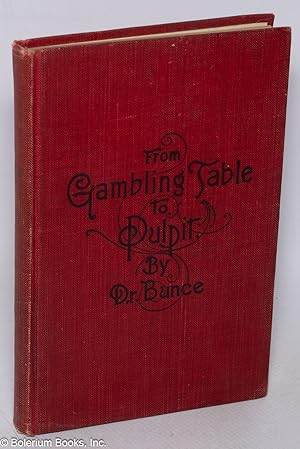 From gambling table to pulpit; the personal experience of Dr. D. J. Bunce the Quaker evangelist
