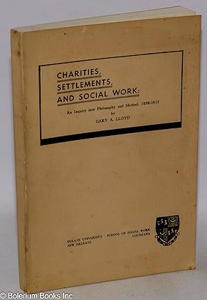 Charities, settlements, and social work; an inquiry into philosophy and method, 1890-1915