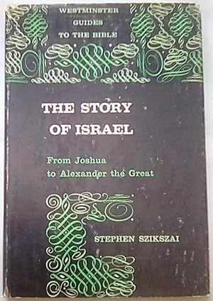 The Story of Israel from Joshua to Alexander the Great: Westminster Guides to the Bible