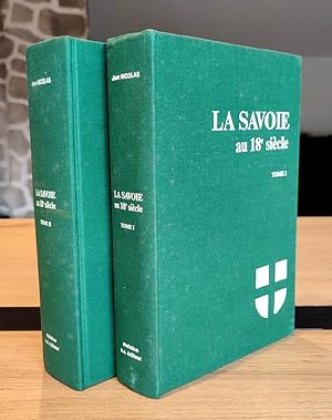 La Savoie au 18e siècle. Noblesse et Bourgeoisie (2 volumes). Situations, au temps de Victor-Améd...