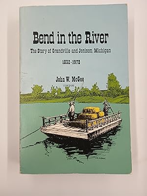 Bend in the River: The Story of Grandville and Jenison, Michigan 1832 - 1972