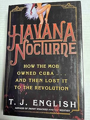 Havana Nocturne: How the Mob Owned Cuba and Then Lost It to the Revolution