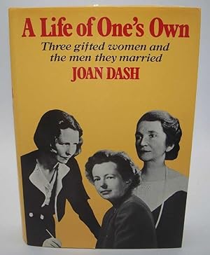 A Life of One's Own: Three Gifted Women and the Men They Married