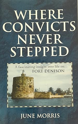 Where Convicts Never Stepped: A fascinating insight into life on Fort Denison.