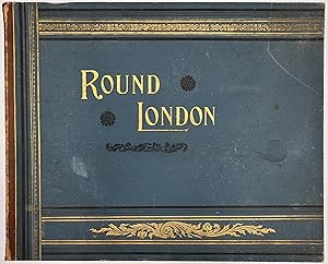 Round London: An Album of Pictures from Photographs of the Chief Places of Interest In and Around...