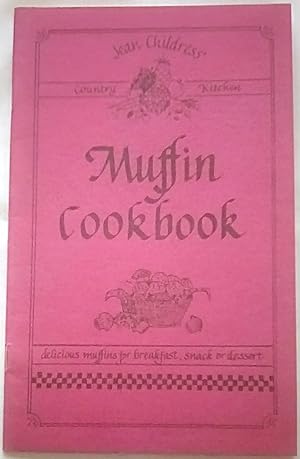 Muffin Cookbook: Jean Childress' Country Kitchen