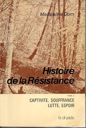 Histoire de la Résistance. Tome II: Captivité, souffrance, lutte, espoir
