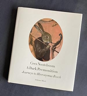 Cees Nooteboom: A Dark Premonition. Journeys to Hieronymus Bosch