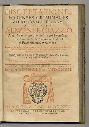 Disceptationes forenses criminales ad reorum defensam, auctore Almonte Ciazzio [.] In quarum fine...