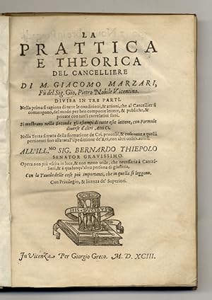 La prattica e theorica del cancelliere di m. Giacomo Marzari, fu del sig. Gio. Pietro nobile vice...