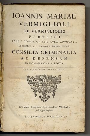 Ioannis Mariae Vermiglioli de Vermigliolis perusini [.] Consilia criminalia ad defensam in Romana...