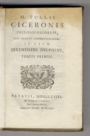 M. Tullii Ciceronis Philosophicorum cum delectu Commentariorum, in usum serenissimi Delphini. Tom...