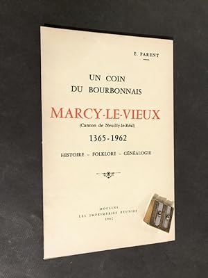 Un coin du Bourbonnais. Marcy-le-Vieux (Canton de Neuilly-le-Réal). 1365 - 1962. Histoire - Folkl...