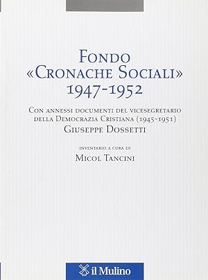 Fondo «Cronache Sociali» 1947-1952. Con annessi documenti del vicesegratario della Democrazia Cri...