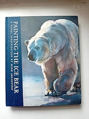 Painting the Ice Bear: A Visual Investigation by Mark Adlington (Art Solos)