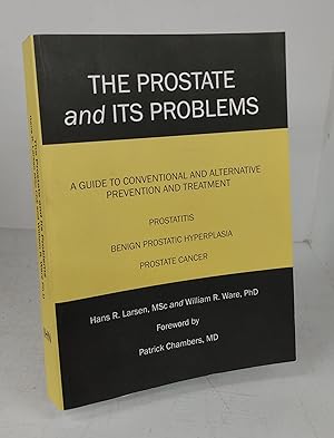 The Prostate and Its Problems: A Guide to Conventional and Alternative Preventive and Treatment. ...