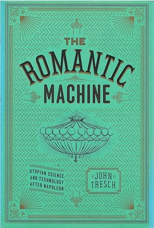 The Romantic Machine: Utopian Science and Technology after Napoleon