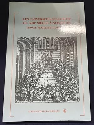 Les universités en Europe du XIIIe siècle à nos jours - Espaces , modèles et fonctions