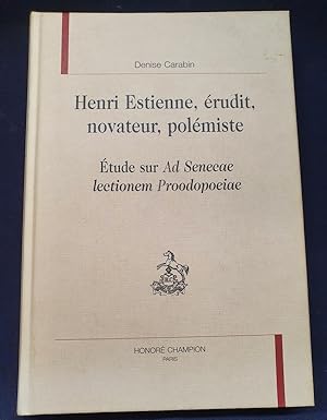 Henri Estienne , érudit , novateur , polémiste - étude sur Ad Senecae lectionem Proodopoeiae