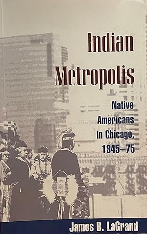 Indian Metropolis [FIRST EDITION]; Native Americans in Chicago, 1945-75