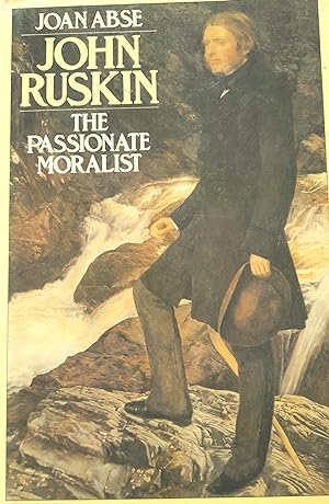 John Ruskin: The Passionate Moralist.