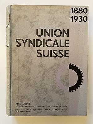 Union Syndicale Suisse 1880-1930. Histoire du mouvement ouvrier et de l'organisation syndicale en...
