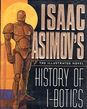 Isaac Asimov's History of I-Botics - The Illustrated Novel. Stated First Printing