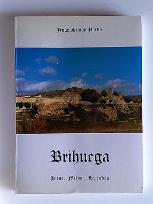 Brihuega. Hitos, mitos y leyendas.