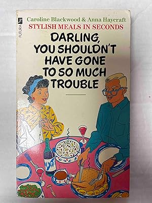 Darling, You Shouldn't Have Gone to So Much Trouble