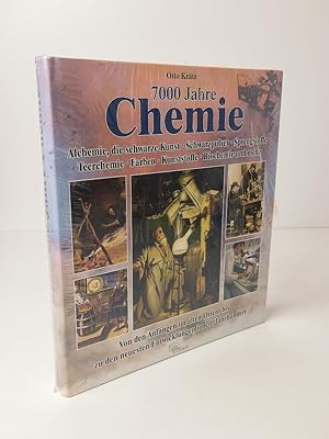 7000 Jahre Chemie : Alchemie, die schwarze Kunst - Schwarzpulver - Sprengstoffe - Teerchemie - Fa...