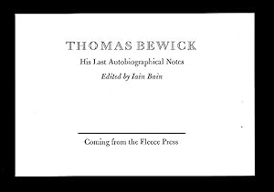 Thomas Bewick - His Last Autobiographical Notes Edited by Iain Bain. Coming from the Fleece Press.