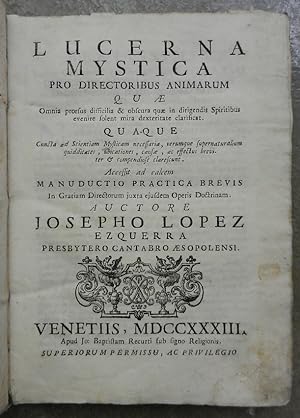 Lucerna mystica pro directoribus animarum quae Omnia prorsus difficilia & obscura quae in dirigen...