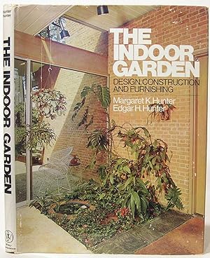The Indoor Garden: Design, Construction and Furnishing
