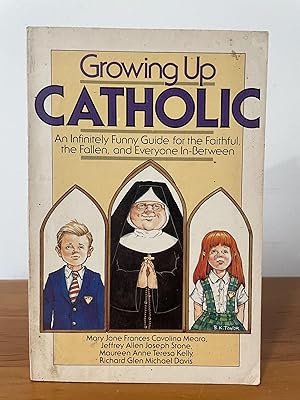 Growing Up Catholic : An Infinitely Funny Guide for the Faithful, the Fallen, and Everyone In-Bet...