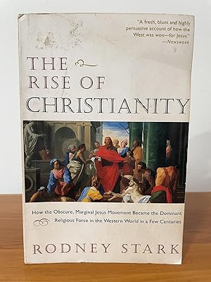 The Rise of Christianity : How the Obscure, Marginal Jesus Movement Became the Dominant Religious...