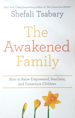 The Awakened Family: How To Raise Empowered, Resilient, And Conscious Children.
