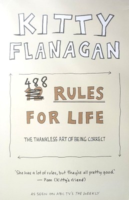Kitty Flanagan's 488 Rules For Life: The Thankless Art Of Being Correct