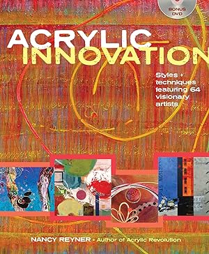 Acrylic Innovation: Styles + Techniques Featuring 64 Visionary Artists (Bonus DVD included)