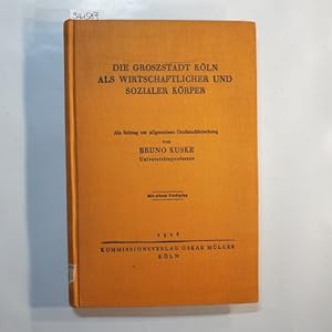 Die Groszstadt Köln als wirtschaftlicher und sozialer Körper : als Beitrag zur allgemeinen Großst...