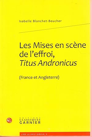 Les Mises En Scene de l'Effroi, Titus Andronicus: (France Et Angleterre) (Lire Le Xviie Siecle) (...