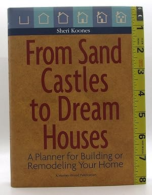 From Sand Castles to Dream Houses: A Planner for Building or Remodeling Your Home