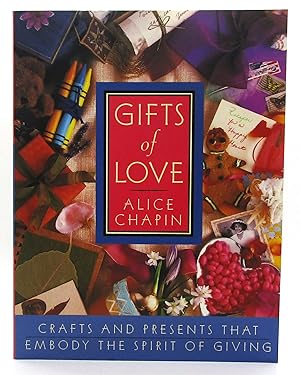 Gifts of Love: Crafts and Presents That Embody the Spirit of Giving