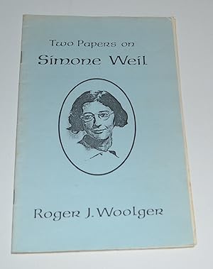 Two Papers On Simone Weil (Against Imagination: The Via Negativa of Simone Weil and The Importanc...
