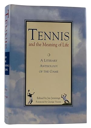 TENNIS AND THE MEANING OF LIFE: A LITERARY ANTHOLOGY OF THE GAME