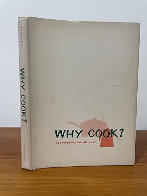 Why Cook : 218 recipes by one who can't