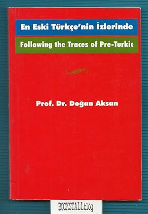 Following the traces of Pre-Turkic / En Eski Turkce'nin izlerinde